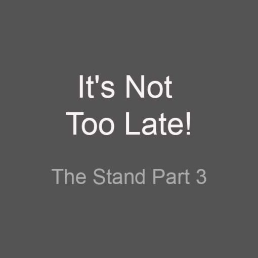 It's Not Too Late!