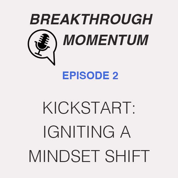 Kickstart: Igniting a Mindset Shift for Breakthrough Momentum